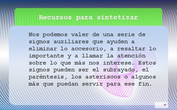 Recursos para sintetizar Nos podemos valer de una serie de signos auxiliares que ayuden