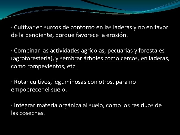 · Cultivar en surcos de contorno en las laderas y no en favor de