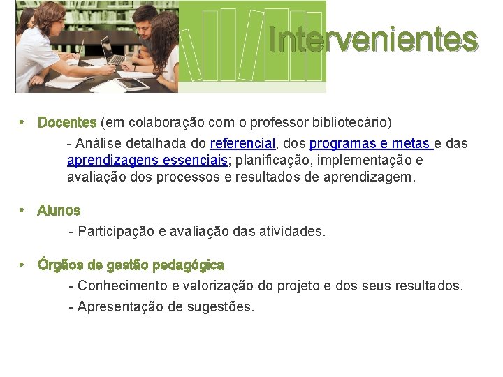 Intervenientes • Docentes (em colaboração com o professor bibliotecário) - Análise detalhada do referencial,