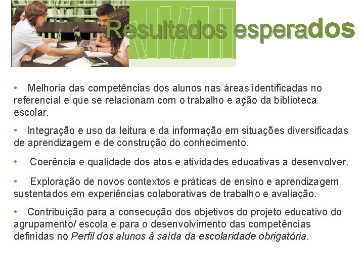 Resultados esperados • Melhoria das competências dos alunos nas áreas identificadas no referencial e