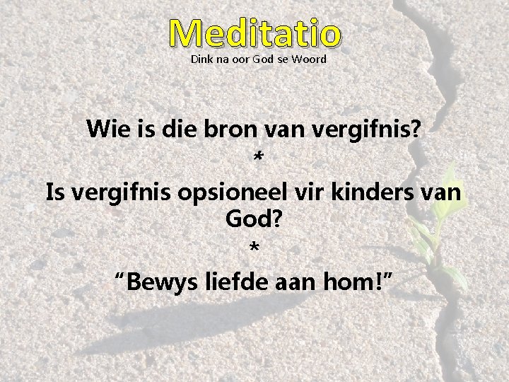 Meditatio Dink na oor God se Woord Wie is die bron van vergifnis? *