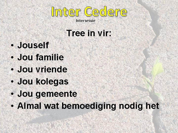 Inter Cedere Intersessie Tree in vir: • • • Jouself Jou familie Jou vriende