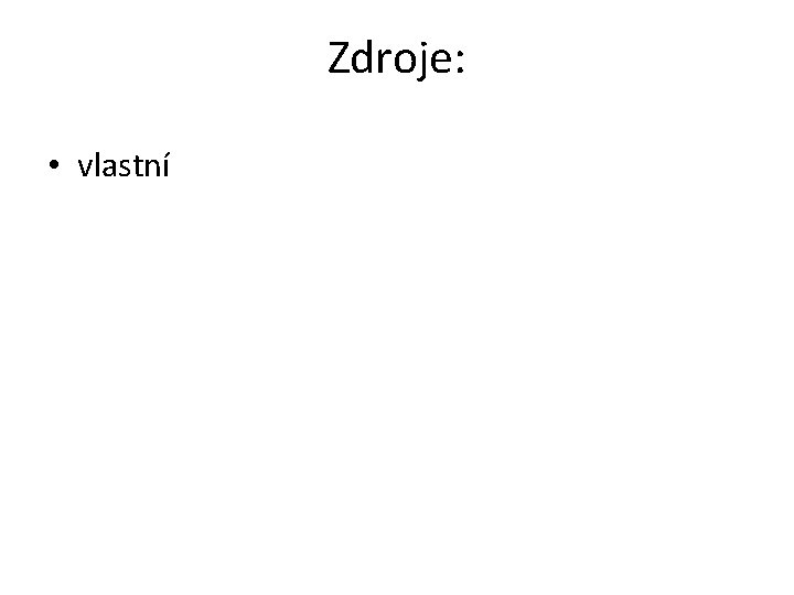 Zdroje: • vlastní 