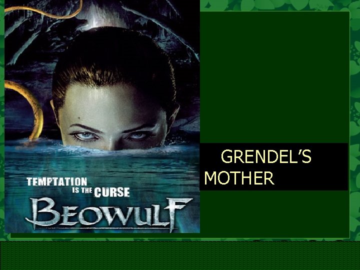 GRENDEL’S MOTHER 