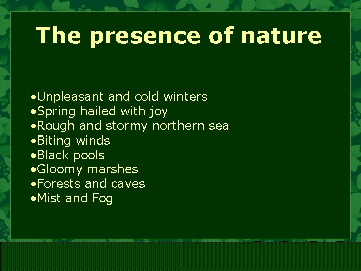 The presence of nature • Unpleasant and cold winters • Spring hailed with joy