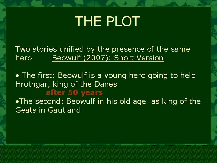 THE PLOT Two stories unified by the presence of the same hero Beowulf (2007):