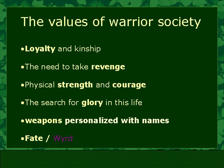 The values of warrior society • Loyalty and kinship • The need to take