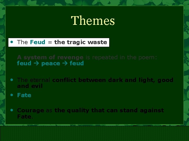 Themes • The Feud = the tragic waste A system of revenge is repeated