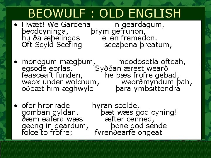 BEOWULF : OLD ENGLISH • Hwæt! We Gardena in geardagum, þeodcyninga, þrym gefrunon, hu