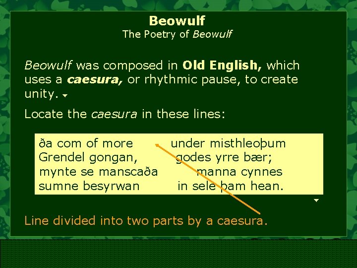 Beowulf The Poetry of Beowulf was composed in Old English, which uses a caesura,