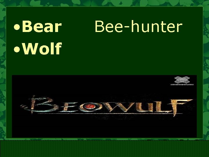  • Bear Bee-hunter • Wolf in Northern mythology: • Great Protectors and strong