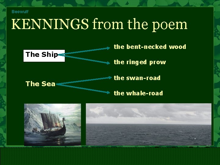 Beowulf KENNINGS from the poem The Ship The Sea the bent-necked wood the ringed