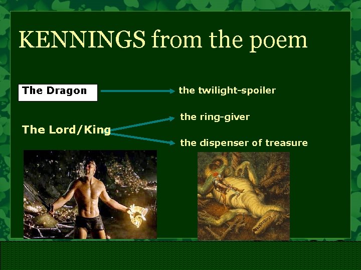KENNINGS from the poem The Dragon the twilight-spoiler the ring-giver The Lord/King the dispenser