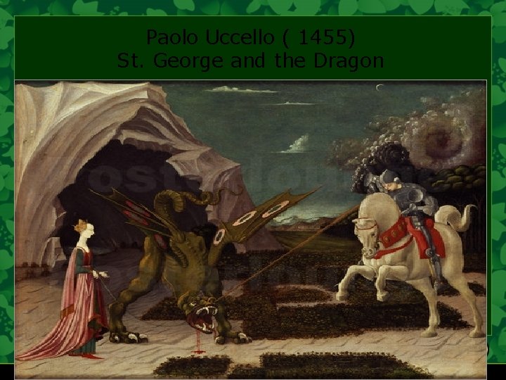 Paolo Uccello ( 1455) St. George and the Dragon 