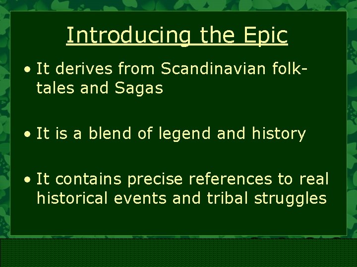 Introducing the Epic • It derives from Scandinavian folktales and Sagas • It is