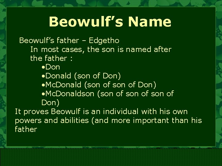 Beowulf’s Name Beowulf’s father – Edgetho In most cases, the son is named after