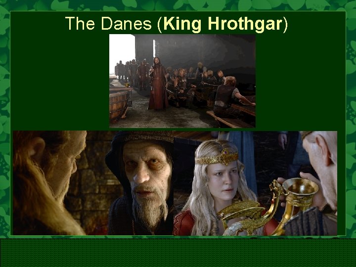 The Danes (King Hrothgar) 