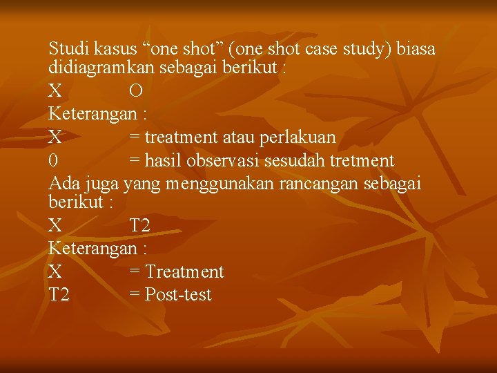 Studi kasus “one shot” (one shot case study) biasa didiagramkan sebagai berikut : X