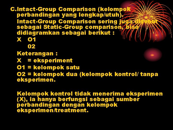 C. Intact-Group Comparison (kelompok perbandingan yang lengkap/utuh). Intact-Group Comparison sering juga disebut sebagai Static-Group