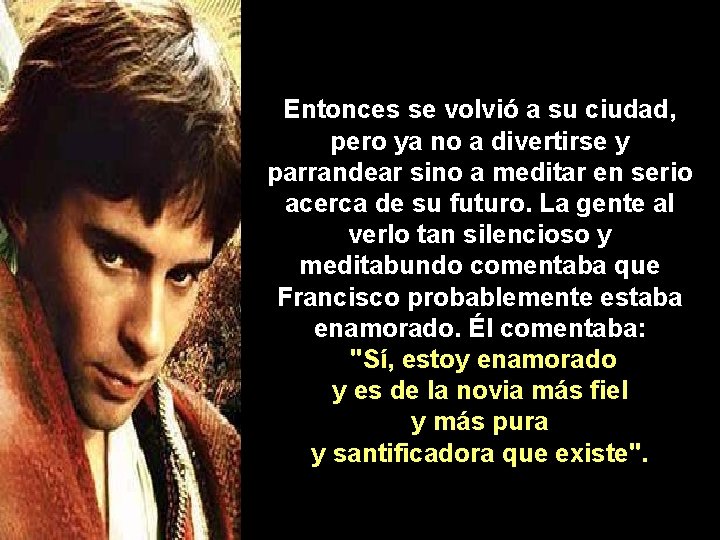 Entonces se volvió a su ciudad, pero ya no a divertirse y parrandear sino