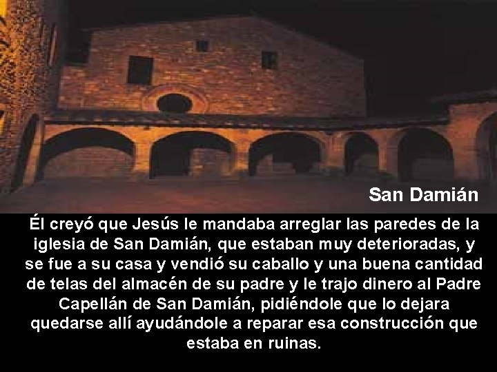 San Damián Él creyó que Jesús le mandaba arreglar las paredes de la iglesia