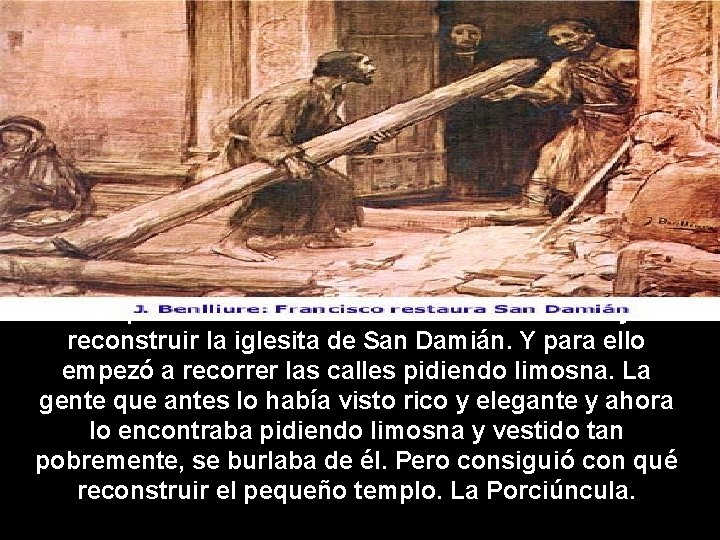 Después volvió a Asís a dedicarse a levantar y reconstruir la iglesita de San