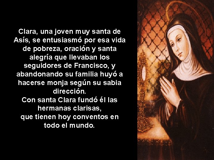 Clara, una joven muy santa de Asís, se entusiasmó por esa vida de pobreza,