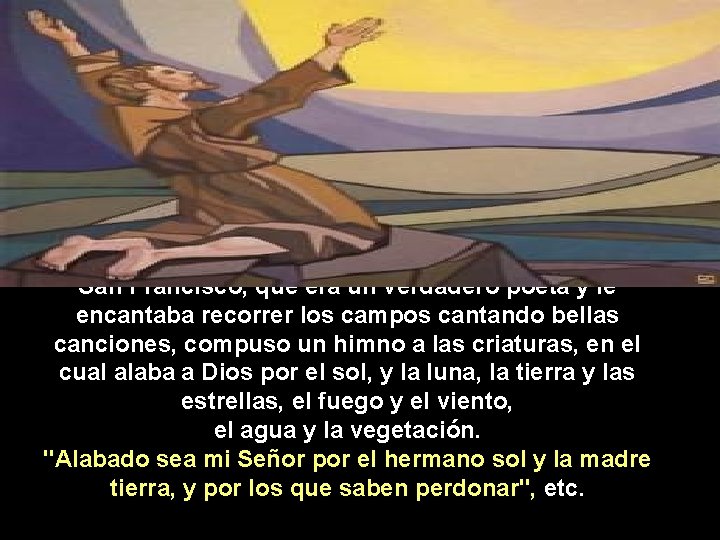 San Francisco, que era un verdadero poeta y le encantaba recorrer los campos cantando