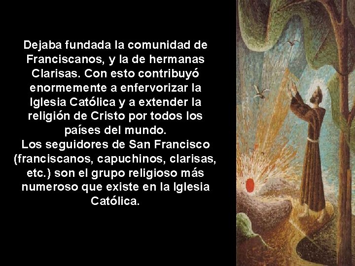 Dejaba fundada la comunidad de Franciscanos, y la de hermanas Clarisas. Con esto contribuyó