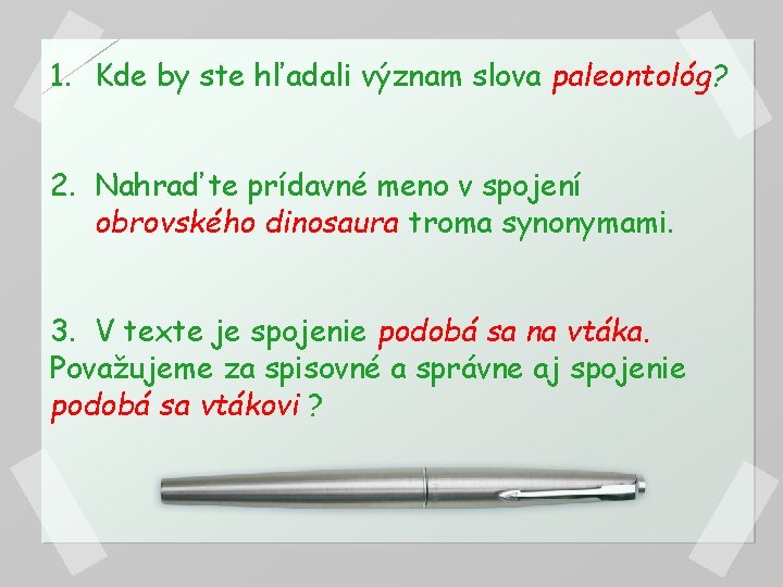 1. Kde by ste hľadali význam slova paleontológ? 2. Nahraďte prídavné meno v spojení