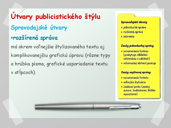 Útvary publicistického štýlu Spravodajské útvary • rozšírená správa má okrem voľnejšie štylizovaného textu aj