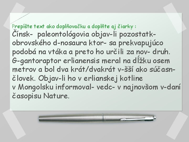 Prepíšte text ako doplňovačku a doplňte aj čiarky : Čínsk- paleontológovia objav-li pozostatkobrovského d-nosaura