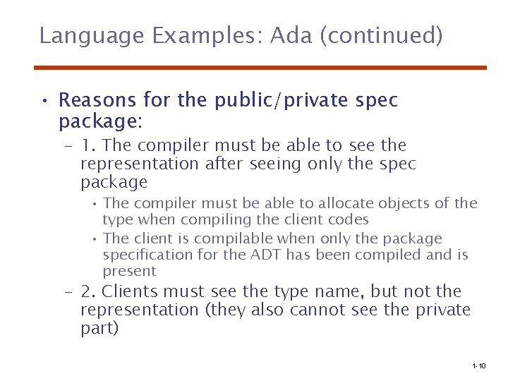 Language Examples: Ada (continued) • Reasons for the public/private spec package: – 1. The