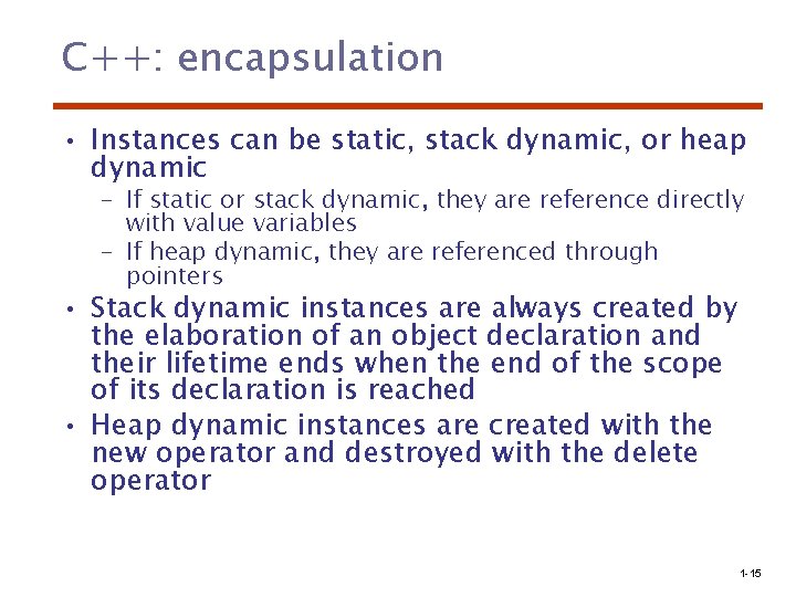 C++: encapsulation • Instances can be static, stack dynamic, or heap dynamic – If