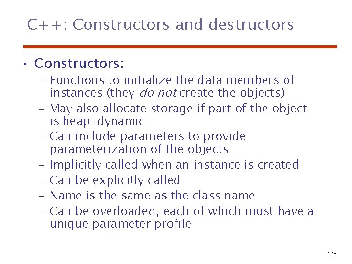 C++: Constructors and destructors • Constructors: – Functions to initialize the data members of