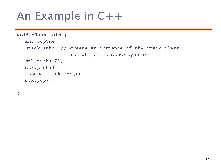 An Example in C++ void class main { int top. One; Stack stk; //