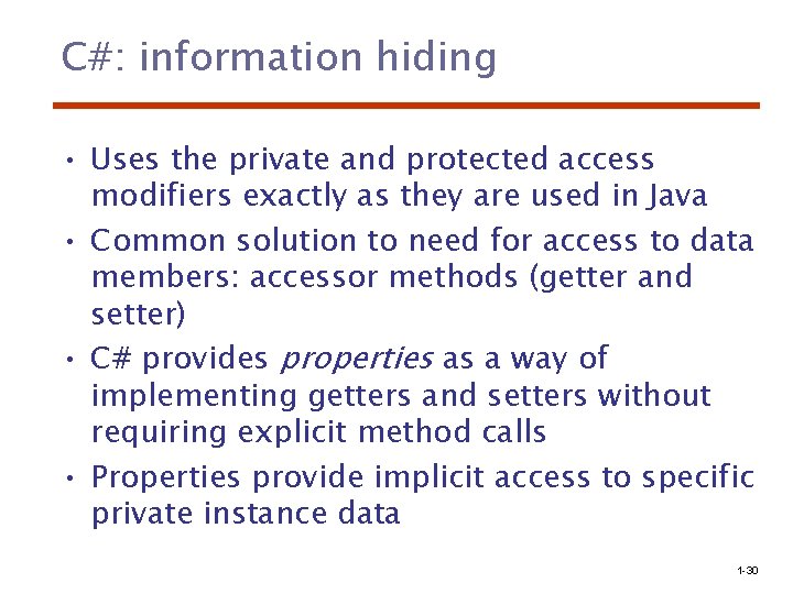 C#: information hiding • Uses the private and protected access modifiers exactly as they