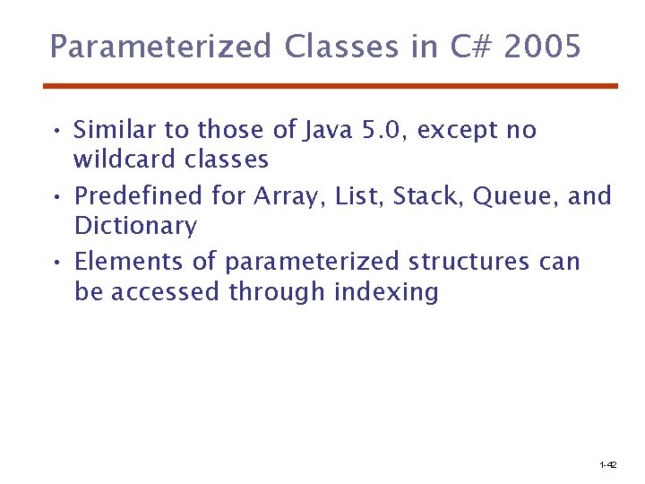 Parameterized Classes in C# 2005 • Similar to those of Java 5. 0, except