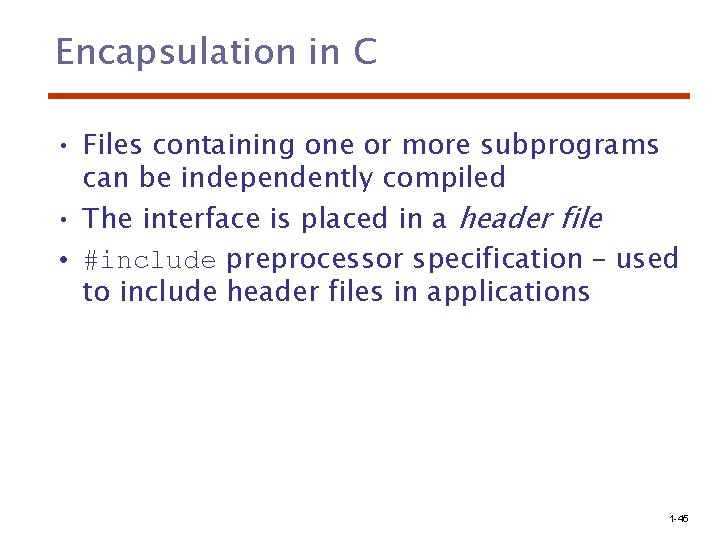 Encapsulation in C • Files containing one or more subprograms can be independently compiled