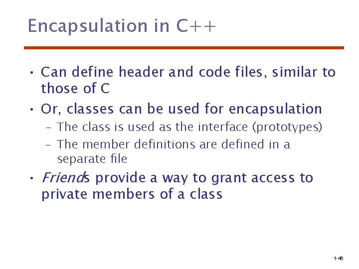 Encapsulation in C++ • Can define header and code files, similar to those of