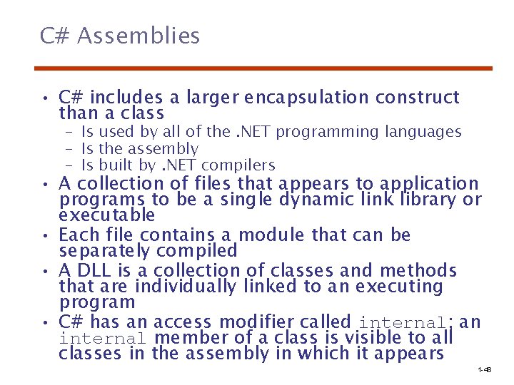 C# Assemblies • C# includes a larger encapsulation construct than a class – Is