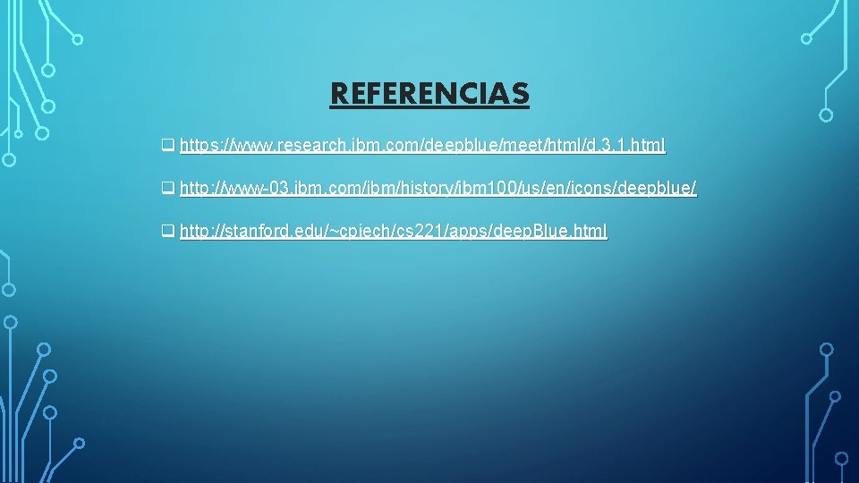 REFERENCIAS q https: //www. research. ibm. com/deepblue/meet/html/d. 3. 1. html q http: //www-03. ibm.