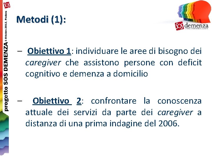 Metodi (1): – Obiettivo 1: individuare le aree di bisogno dei caregiver che assistono