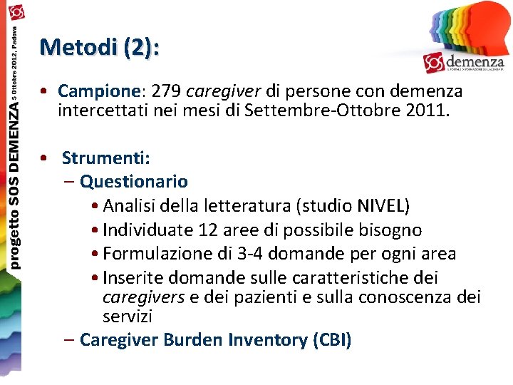 Metodi (2): • Campione: 279 caregiver di persone con demenza intercettati nei mesi di