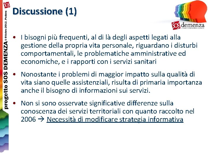 Discussione (1) • I bisogni più frequenti, al di là degli aspetti legati alla