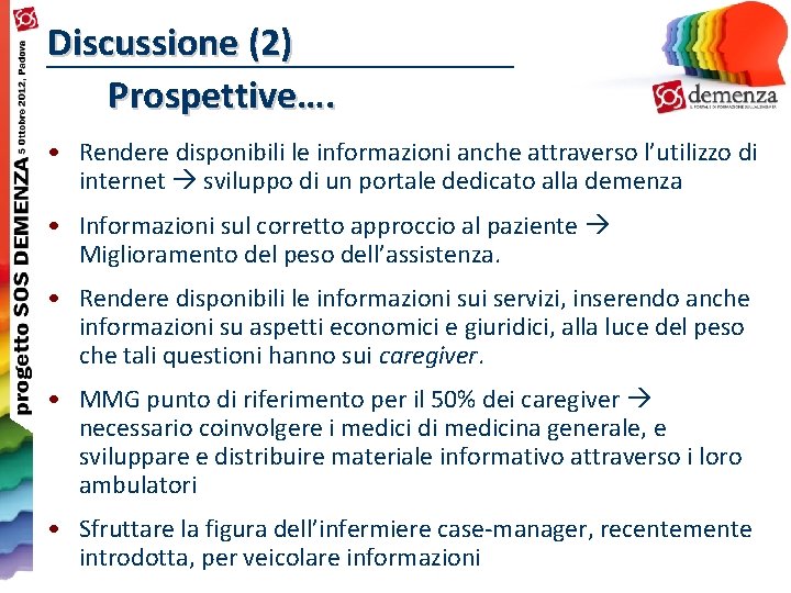 Discussione (2) Prospettive…. • Rendere disponibili le informazioni anche attraverso l’utilizzo di internet sviluppo