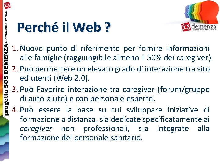 Perché il Web ? 1. Nuovo punto di riferimento per fornire informazioni alle famiglie