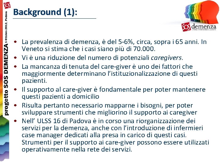 Background (1): • La prevalenza di demenza, è del 5 -6%, circa, sopra i