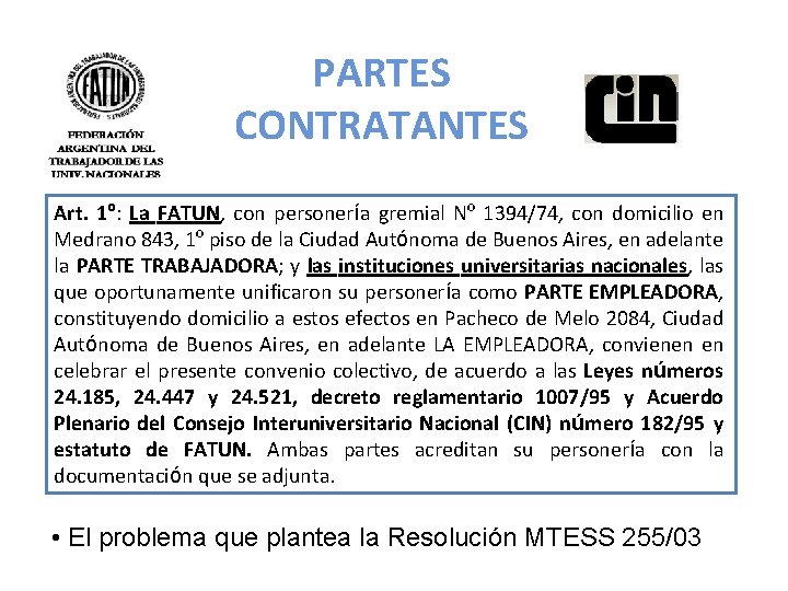 PARTES CONTRATANTES Art. 1º: La FATUN, con personería gremial Nº 1394/74, con domicilio en