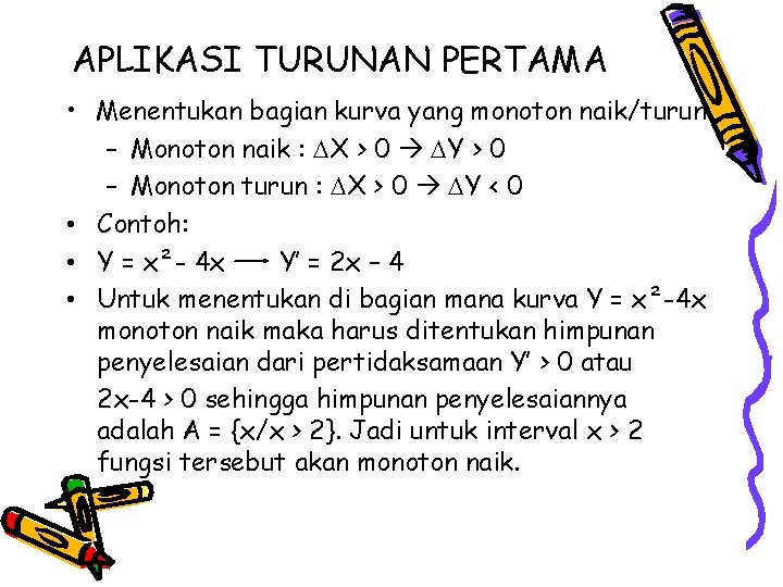 APLIKASI TURUNAN PERTAMA • Menentukan bagian kurva yang monoton naik/turun – Monoton naik :